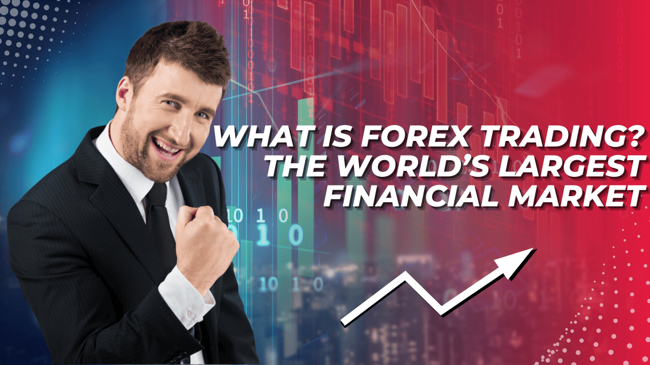 What is Forex Trading? A Beginner's Guide to Currency Markets